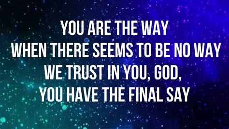 God we believe no matter what There is power in Your name So much power in Your name. You are the way when there seems to be no way We trust in You God You have the final say. Hallelujah You said it I believe it Yes we do God we believe God we believe for it Doesn’t matter what it looks like God I’m standing on Your word God we …